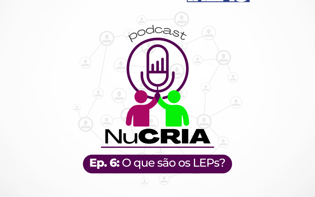 Ep. 6 O que são os LEPs?
