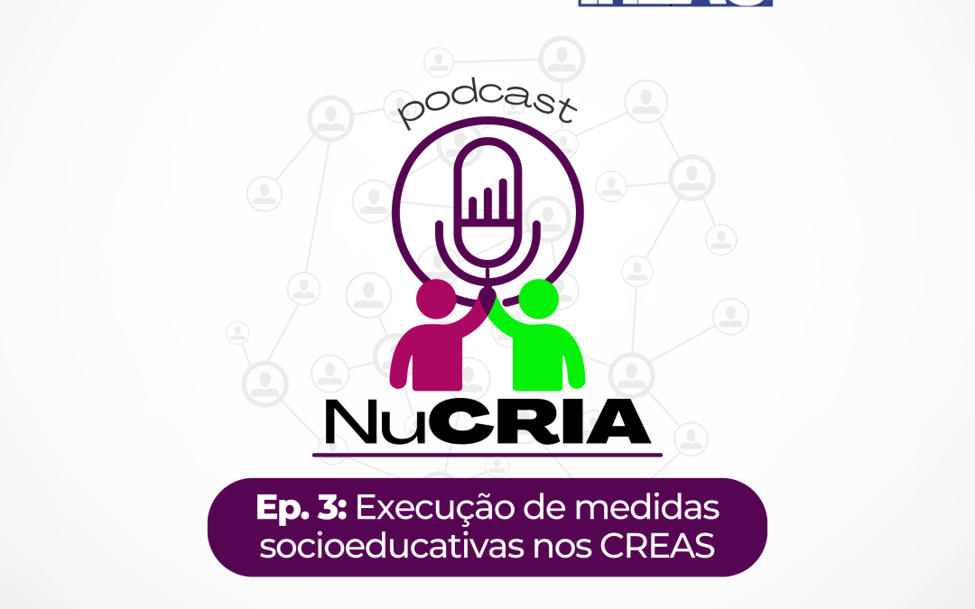 Ep. 3 Execução de medidas socioeducativas nos CREAS