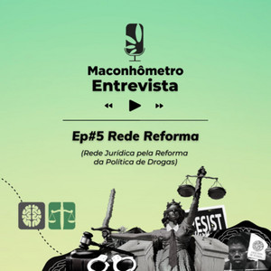 Sociedade | Rede Jurídica pela Reforma da Política de Drogas (REFORMA), com Cecília Galício