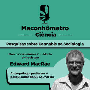 Ciência | Pesquisas sobre Cannabis na Sociologia, com Edward MacRae